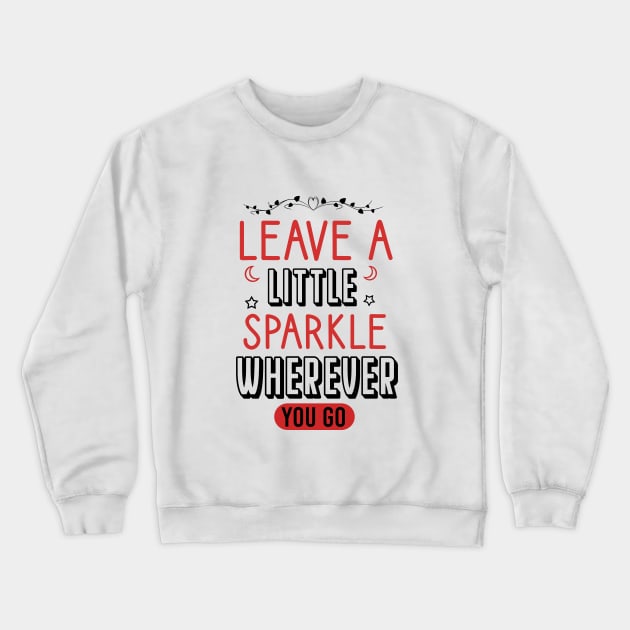 Leave a little sparkle wherever you go Crewneck Sweatshirt by cypryanus